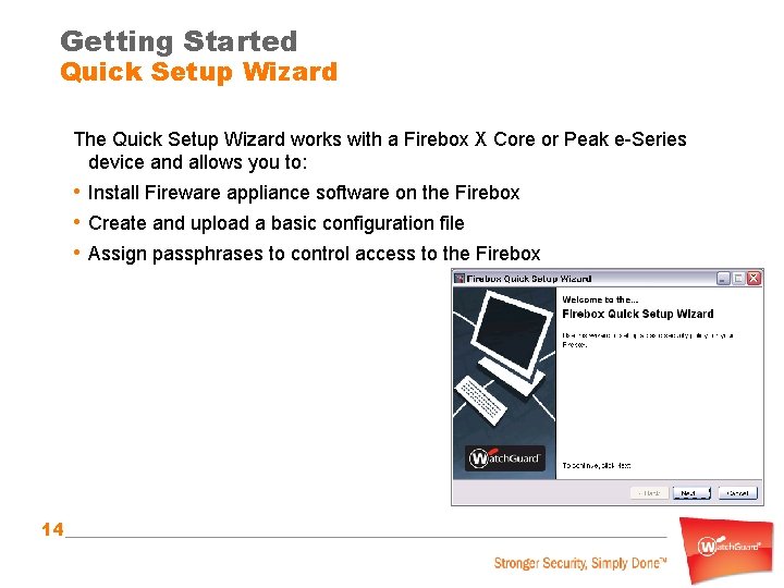 Getting Started Quick Setup Wizard The Quick Setup Wizard works with a Firebox X