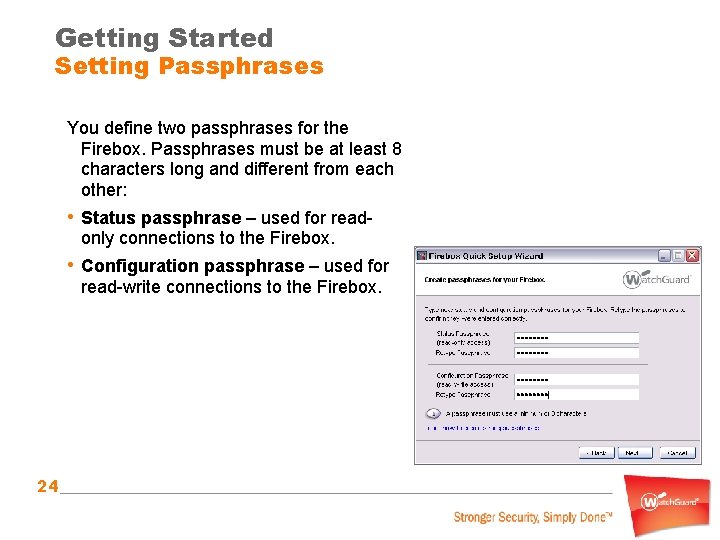 Getting Started Setting Passphrases You define two passphrases for the Firebox. Passphrases must be