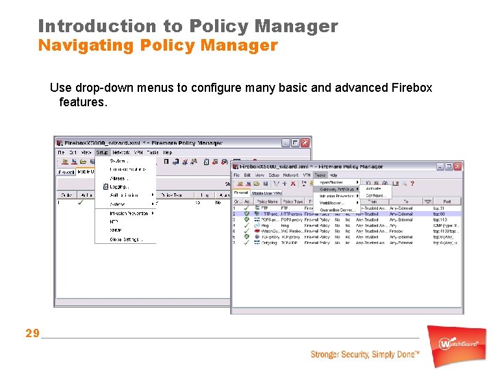 Introduction to Policy Manager Navigating Policy Manager Use drop-down menus to configure many basic