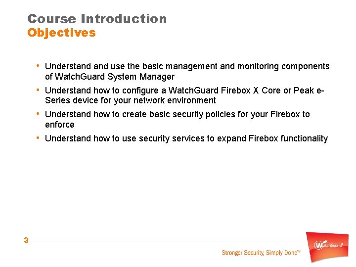 Course Introduction Objectives • Understand use the basic management and monitoring components of Watch.