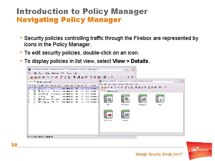 Introduction to Policy Manager Navigating Policy Manager • Security policies controlling traffic through the