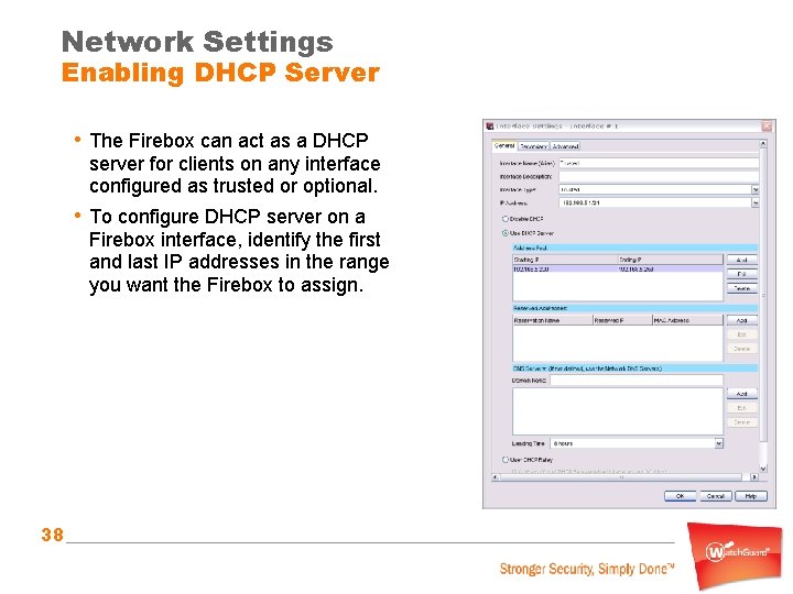 Network Settings Enabling DHCP Server • The Firebox can act as a DHCP server