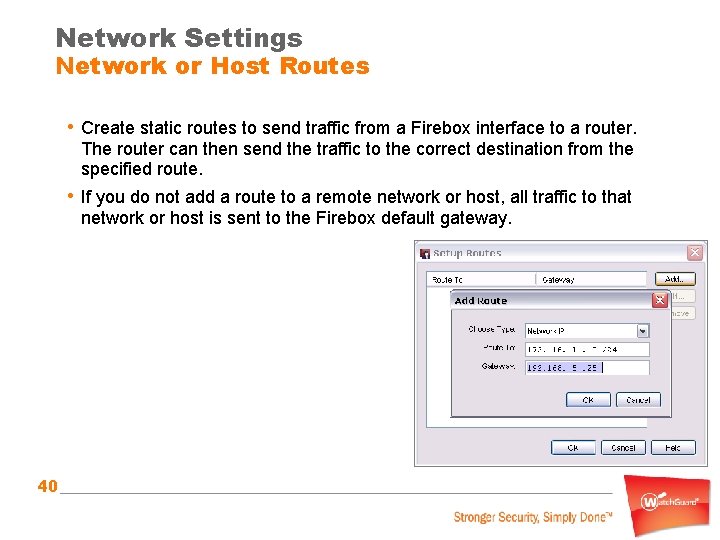 Network Settings Network or Host Routes • Create static routes to send traffic from