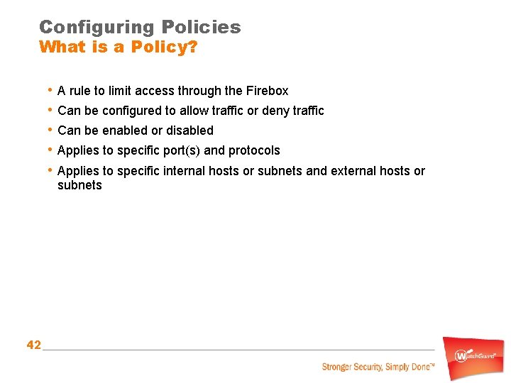 Configuring Policies What is a Policy? • A rule to limit access through the