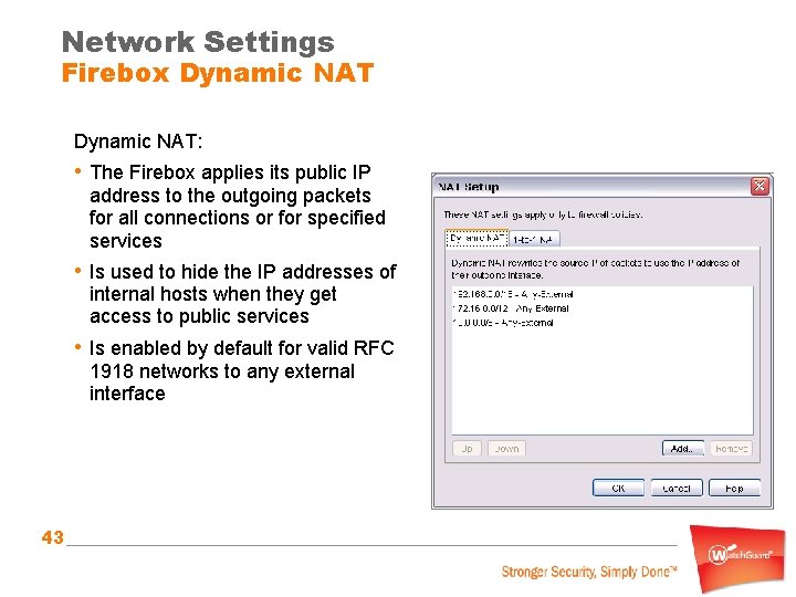Network Settings Firebox Dynamic NAT: • The Firebox applies its public IP address to