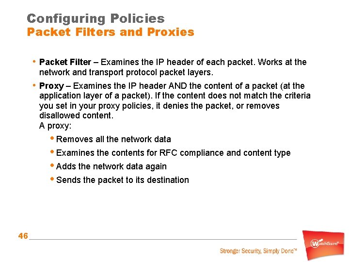 Configuring Policies Packet Filters and Proxies • Packet Filter – Examines the IP header