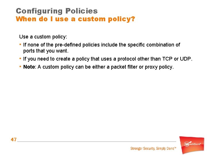 Configuring Policies When do I use a custom policy? Use a custom policy: •
