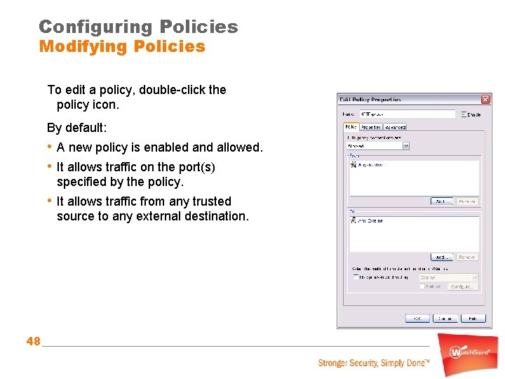 Configuring Policies Modifying Policies To edit a policy, double-click the policy icon. By default: