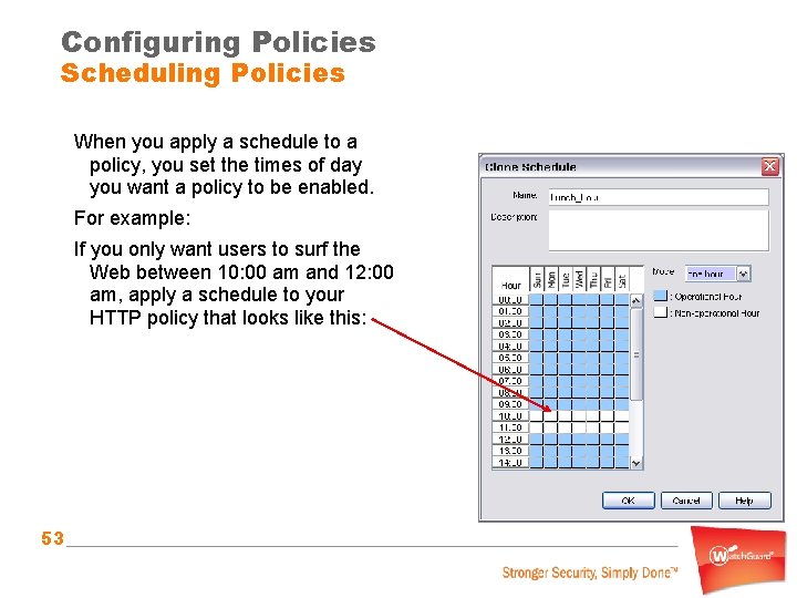 Configuring Policies Scheduling Policies When you apply a schedule to a policy, you set