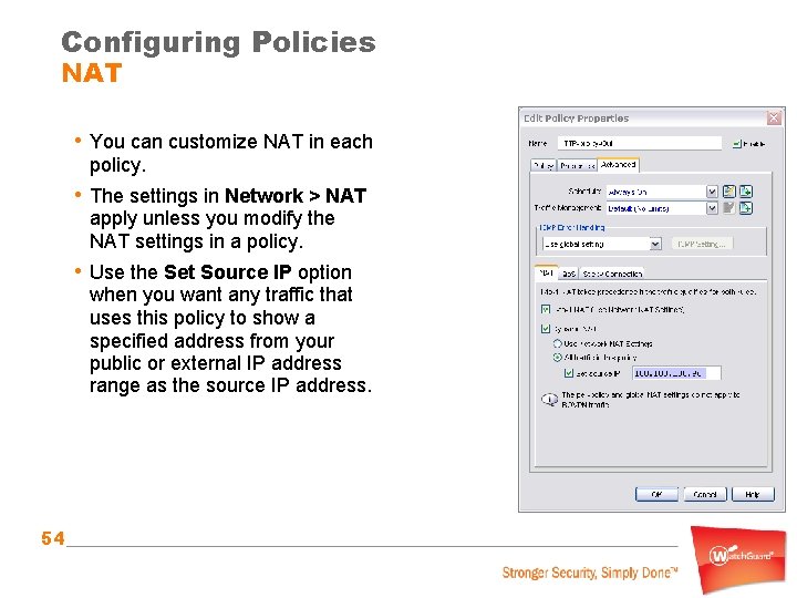 Configuring Policies NAT • You can customize NAT in each policy. • The settings