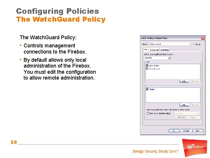 Configuring Policies The Watch. Guard Policy: • Controls management connections to the Firebox. •
