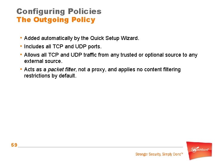 Configuring Policies The Outgoing Policy • Added automatically by the Quick Setup Wizard. •