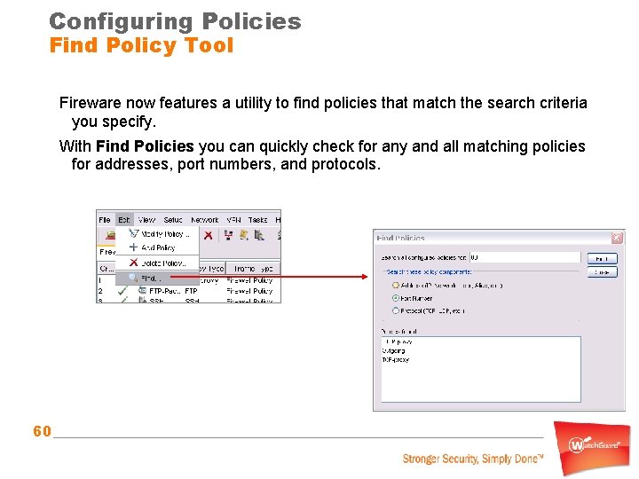 Configuring Policies Find Policy Tool Fireware now features a utility to find policies that