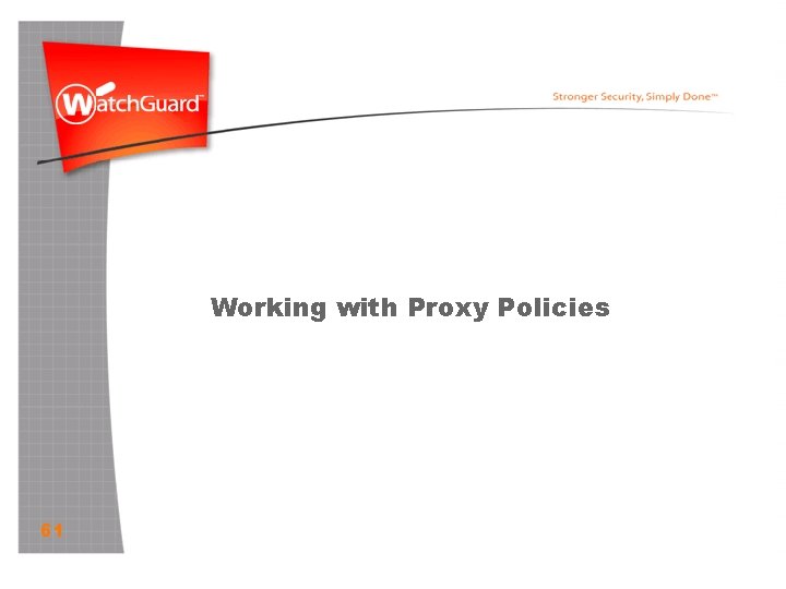 Working with Proxy Policies 61 
