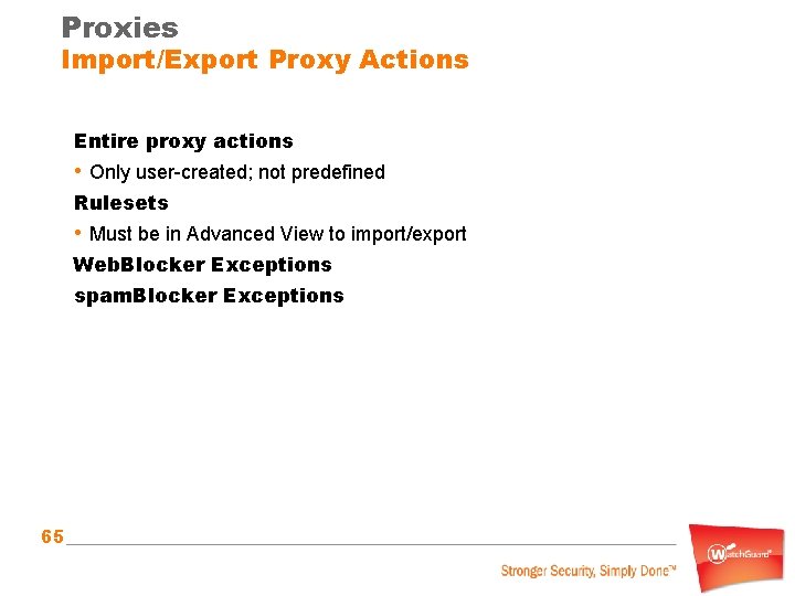 Proxies Import/Export Proxy Actions Entire proxy actions • Only user-created; not predefined Rulesets •
