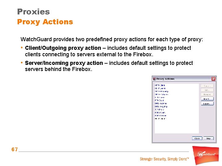 Proxies Proxy Actions Watch. Guard provides two predefined proxy actions for each type of