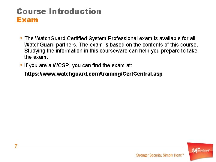 Course Introduction Exam • The Watch. Guard Certified System Professional exam is available for