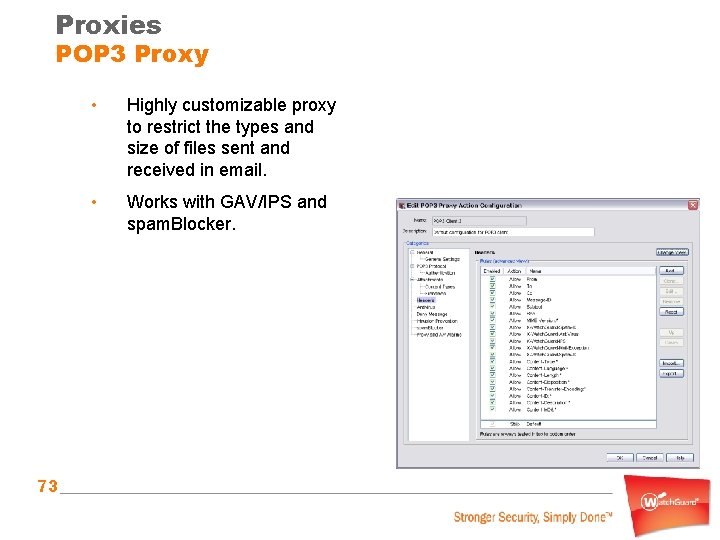 Proxies POP 3 Proxy 73 • Highly customizable proxy to restrict the types and