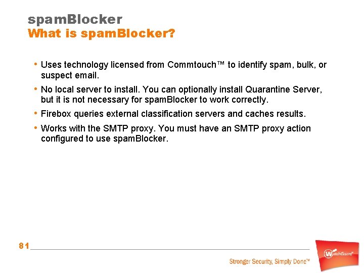 spam. Blocker What is spam. Blocker? • Uses technology licensed from Commtouch™ to identify