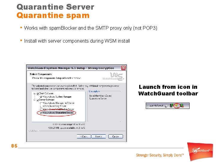 Quarantine Server Quarantine spam • Works with spam. Blocker and the SMTP proxy only