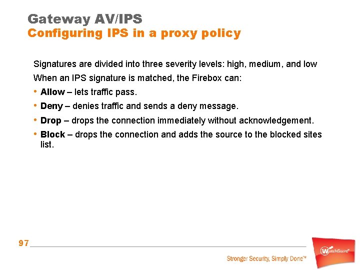 Gateway AV/IPS Configuring IPS in a proxy policy Signatures are divided into three severity