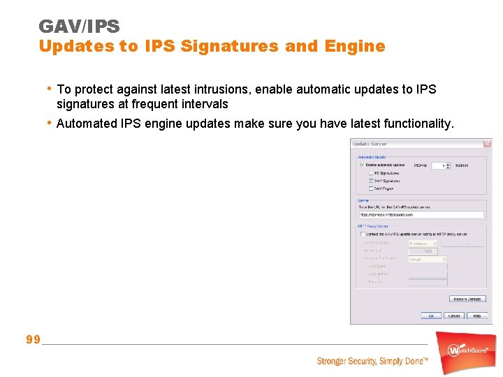 GAV/IPS Updates to IPS Signatures and Engine • To protect against latest intrusions, enable