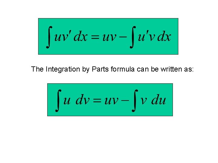 The Integration by Parts formula can be written as: 