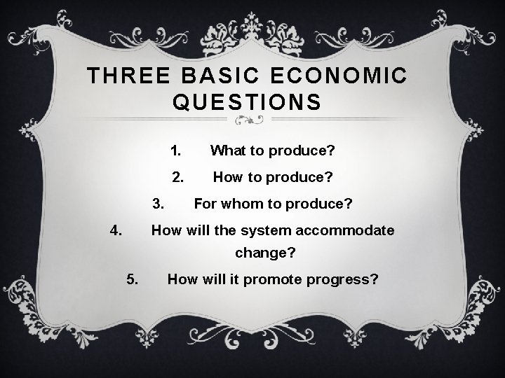 THREE BASIC ECONOMIC QUESTIONS 3. 4. 1. What to produce? 2. How to produce? THREE BASIC ECONOMIC QUESTIONS 3. 4. 1. What to produce? 2. How to produce?