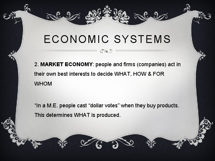 ECONOMIC SYSTEMS 2. MARKET ECONOMY: people and firms (companies) act in their own best ECONOMIC SYSTEMS 2. MARKET ECONOMY: people and firms (companies) act in their own best
