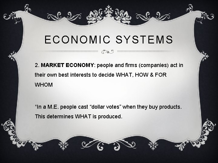 ECONOMIC SYSTEMS 2. MARKET ECONOMY: people and firms (companies) act in their own best