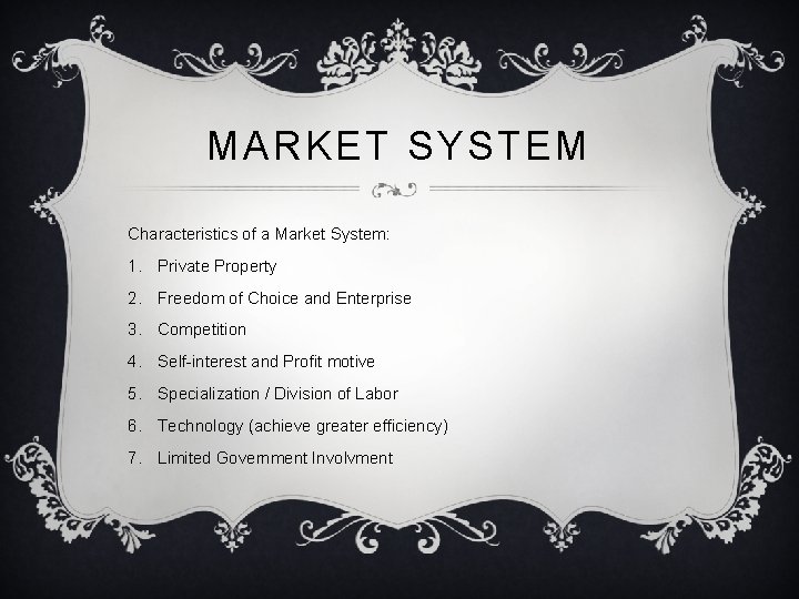 MARKET SYSTEM Characteristics of a Market System: 1. Private Property 2. Freedom of Choice
