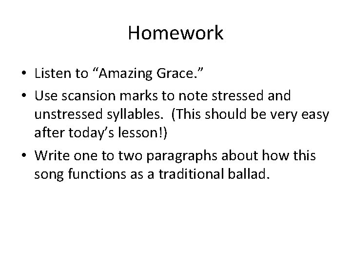 Homework • Listen to “Amazing Grace. ” • Use scansion marks to note stressed
