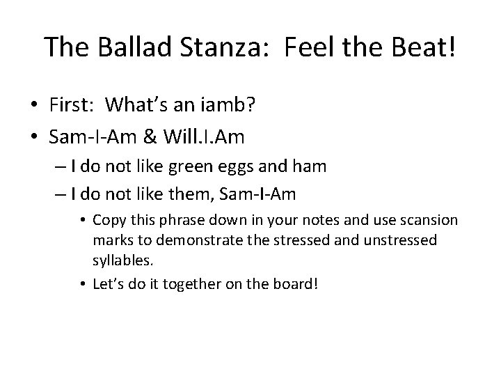The Ballad Stanza: Feel the Beat! • First: What’s an iamb? • Sam-I-Am &