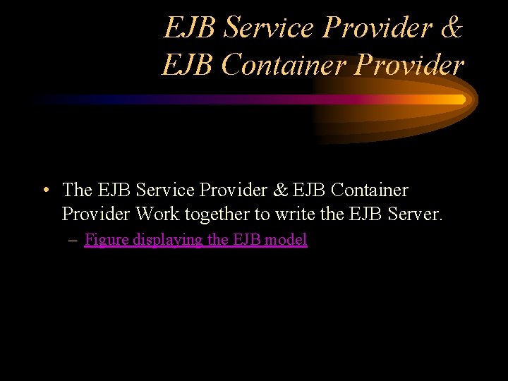 EJB Service Provider & EJB Container Provider • The EJB Service Provider & EJB