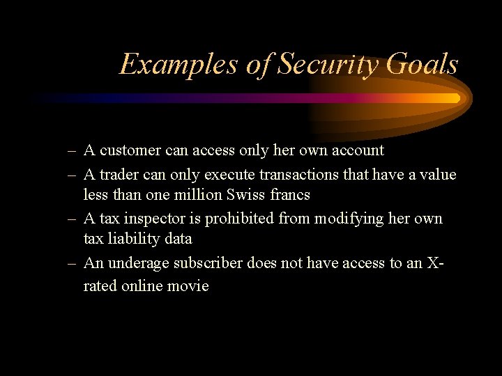 Examples of Security Goals – A customer can access only her own account –
