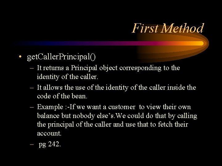 First Method • get. Caller. Principal() – It returns a Principal object corresponding to