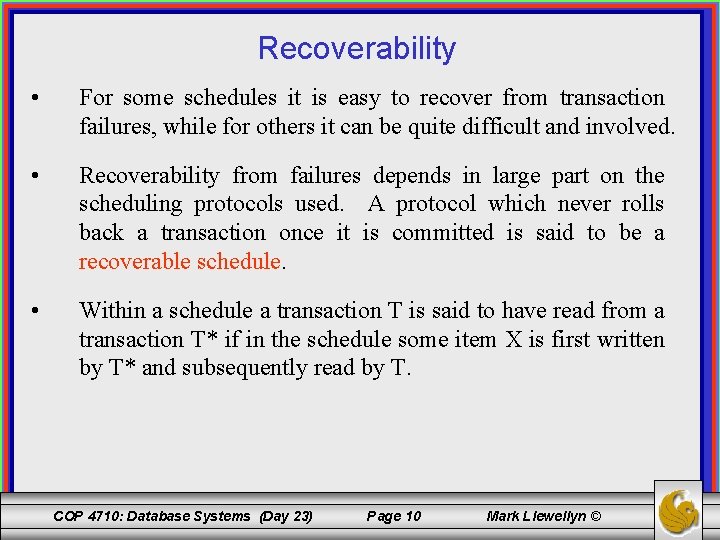 Recoverability • For some schedules it is easy to recover from transaction failures, while