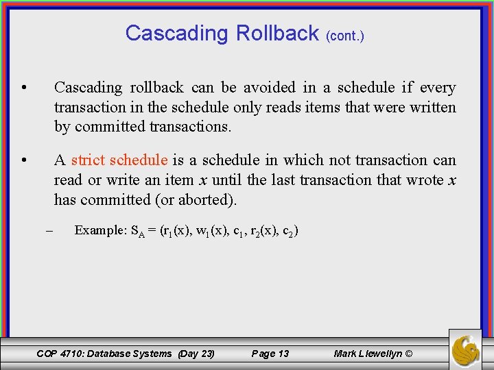 Cascading Rollback (cont. ) • Cascading rollback can be avoided in a schedule if