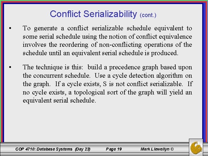 Conflict Serializability (cont. ) • To generate a conflict serializable schedule equivalent to some