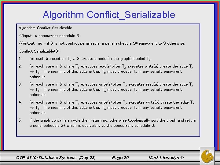 Algorithm Conflict_Serializable //input: a concurrent schedule S //output: no – if S is not Algorithm Conflict_Serializable //input: a concurrent schedule S //output: no – if S is not