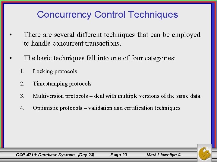 Concurrency Control Techniques • There are several different techniques that can be employed to