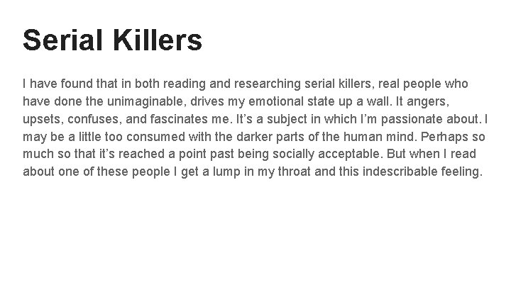 Serial Killers I have found that in both reading and researching serial killers, real