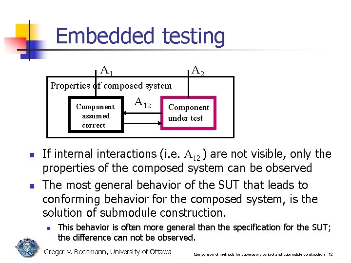 Embedded testing A 1 A 2 Properties of composed system Component assumed correct n Embedded testing A 1 A 2 Properties of composed system Component assumed correct n