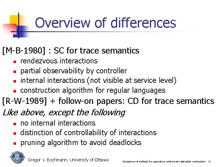 Overview of differences [M-B-1980] : SC for trace semantics n n rendezvous interactions partial