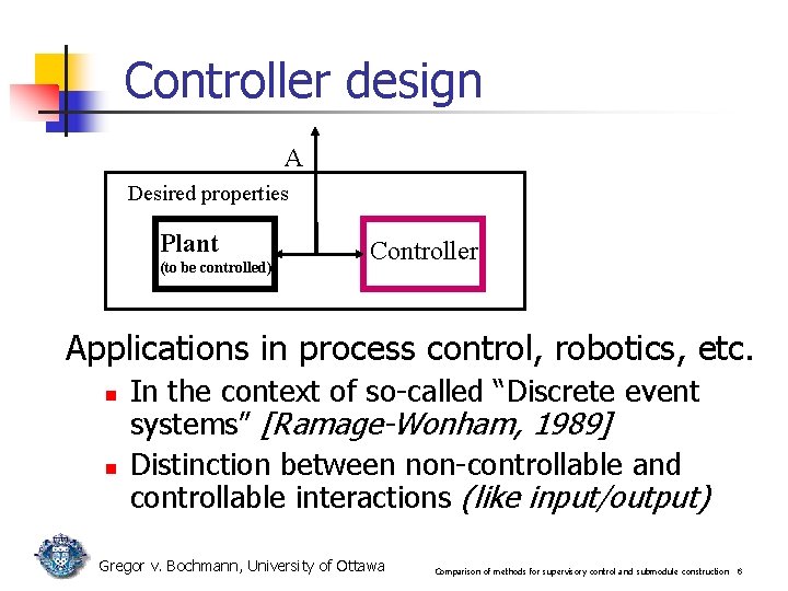 Controller design A Desired properties Plant (to be controlled) Controller Applications in process control, Controller design A Desired properties Plant (to be controlled) Controller Applications in process control,