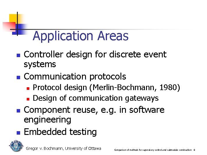 Application Areas n n Controller design for discrete event systems Communication protocols n n Application Areas n n Controller design for discrete event systems Communication protocols n n