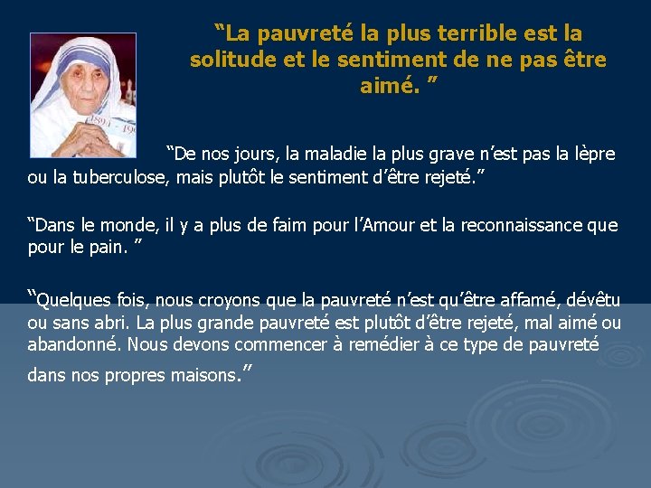 “La pauvreté la plus terrible est la solitude et le sentiment de ne pas