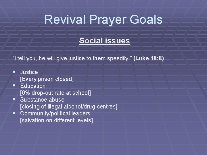 Revival Prayer Goals Social issues “I tell you, he will give justice to them