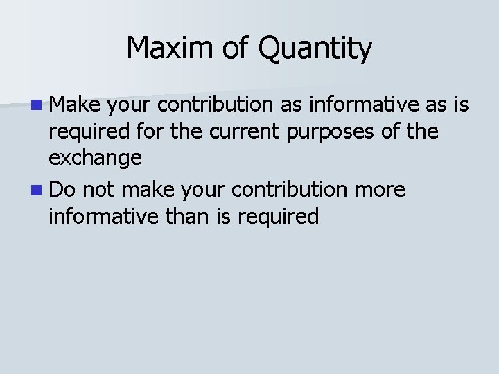 Maxim of Quantity n Make your contribution as informative as is required for the