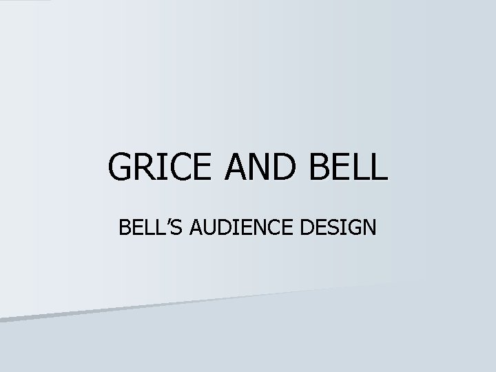 GRICE AND BELL’S AUDIENCE DESIGN 
